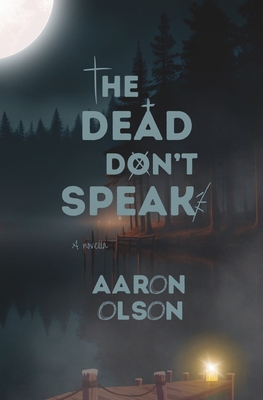 The Dead Don't Speak - Aaron Olson