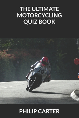 The Ultimate Motorcycling Quiz Book - Philip Carter