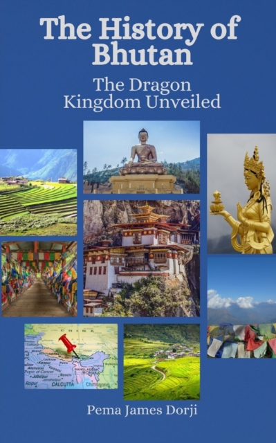 The History of Bhutan: The Dragon Kingdom Unveiled - Einar Felix Hansen