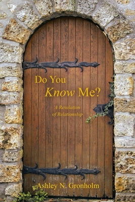 Do You Know Me?: A Revelation of Relationship - Ashley N. Gronholm