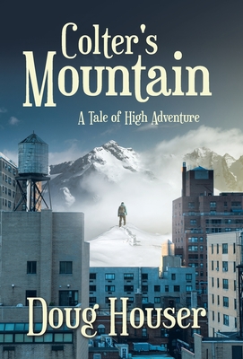 Colter's Mountain: A Tale of High Adventure - Doug Houser