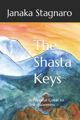 The Shasta Keys: A Personal Guide to Self-Awareness - Janaka Stagnaro