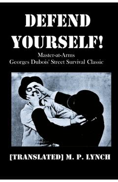 Coperta cărții 'Defend Yourself!: Master-at-Arms Georges Dubois' Street Survival Classic - [translated] M. P. Lynch'