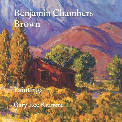 Benjamin Chambers Brown: Paintings - Gary Lee Kvamme