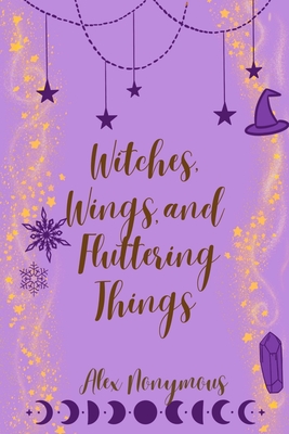 Witches, Wings, and Fluttering Things - Alex Nonymous