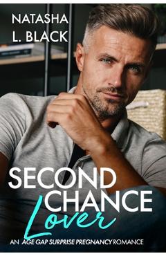 Coperta cărții 'Second Chance Lover: An Age Gap Surprise Pregnancy Romance - Natasha L. Black'