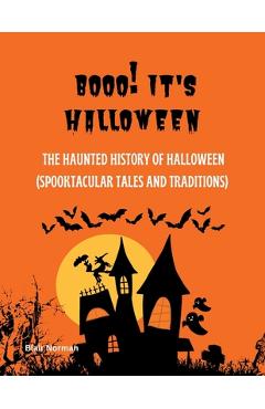Booo! It's Halloween: The Haunted History of Halloween (Spooktacular Tales and Traditions) - Blair Norman