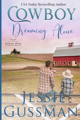 Cowboy Dreaming Alone (Coming Home to North Dakota Western Sweet Romance Book 5) - Jessie Gussman