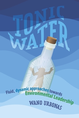 Tonic Water: Fluid, Dynamic Approaches Towards Environmental Leadership - Wano Urbonas
