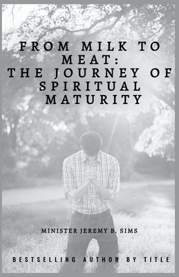 From Milk to Meat: The Journey of Spiritual Maturity - Minister Jeremy B. Sims