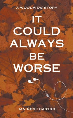 It Could Always Be Worse - Ian Rose Castro