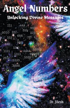 Coperta cărții 'Angel Numbers: Unlocking Divine Messages - Jilesh'
