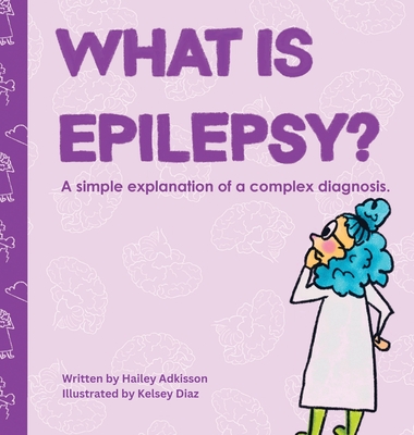 Coperta cărții 'What is Epilepsy?: A simple explanation of a complex diagnosis. - Hailey Adkisson'