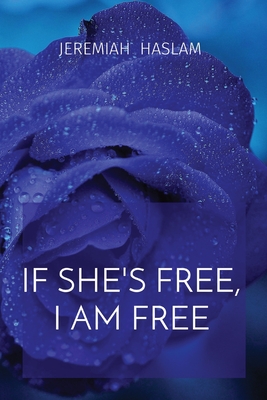 If She's Free, I Am Free - Jeremiah Haslam