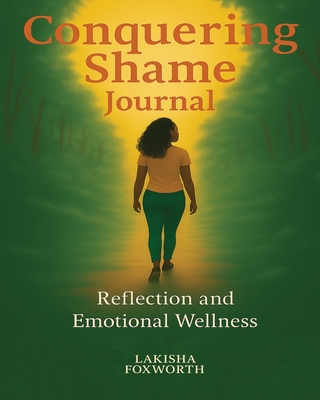 Conquering Shame Journal - Lakisha Foxworth