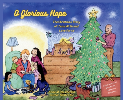 O Glorious Hope: The Christmas Story of Jesus Birth and Love for Us - Anne M. Del Vecchio