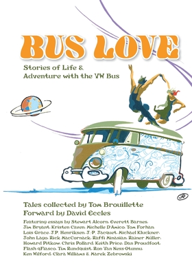 Bus Love: Stories of Life and Adventure with the VW Bus - Tom Brouillette