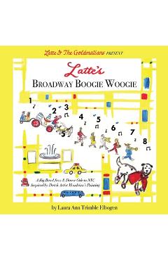 Coperta cărții 'Latte's Broadway Boogie Woogie: A Big Band Jazz & Dance Ode to NYC Inspired by Dutch Artist Mondrian's Painting - Laura'