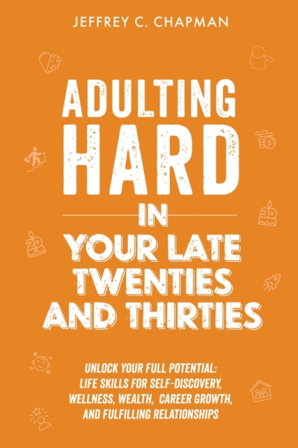 Adulting Hard in Your Late Twenties and Thirties - Jeffrey C. Chapman