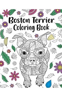 Coperta cărții 'Boston Terrier Coloring Book: entangle Animal, Floral and Mandala Style for Dog Lovers - Paperland'