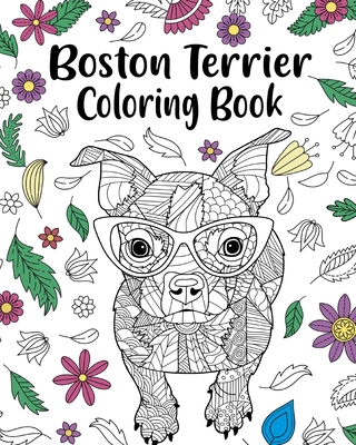 Coperta cărții 'Boston Terrier Coloring Book: entangle Animal, Floral and Mandala Style for Dog Lovers - Paperland'