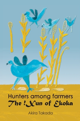 Hunters among Farmers: The !Xun of Ekoka - Akira Takada