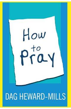 Coperta cărții 'How to Pray - Dag Heward-mills'