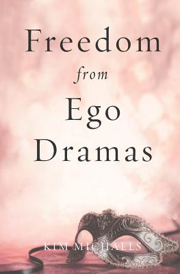 Freedom from Ego Dramas - Kim Michaels