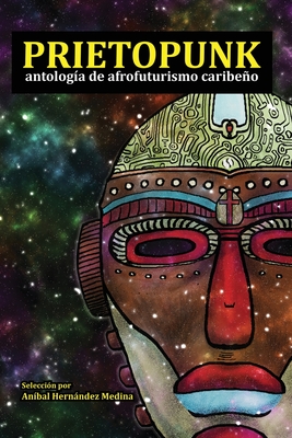 Prietopunk: antología de afrofuturismo caribeño - Erick J. Mota