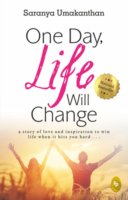 Coperta cărții 'One Day, Life Will Change: A Story of Love and Inspiration to Win Life When It Hits You Hard . . . - Saranya Umakanthan'