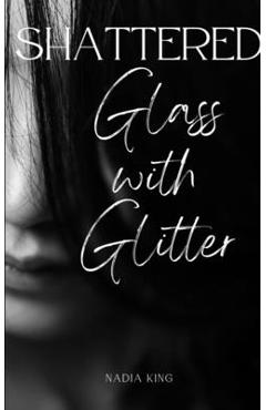 Coperta cărții 'Shattered Glass with Glitter - Nadia King'