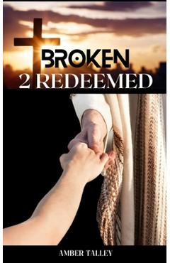 Coperta cărții 'Broken 2 Redeemed - Amber Talley'