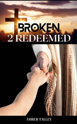 Coperta cărții 'Broken 2 Redeemed - Amber Talley'