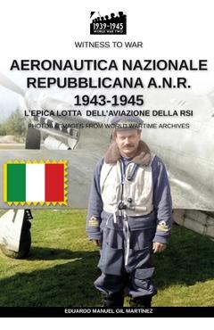 Coperta cărții 'Aeronautica Nazionale Repubblicana A.N.R. 1943-1945 - Eduardo Manuel Gil Martínez'