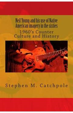 Coperta cărții 'Neil Young and his use of Native American imagery in the sixties: 1960's Counter Culture and History - Stephen Michael'