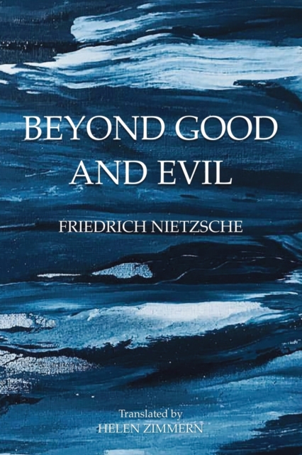Beyond Good and Evil: Prelude to a Philosophy of the Future - Friedrich Wilhelm Nietzsche