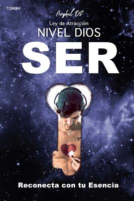 Ley de Atracción Nivel Dios: SER: Reconecta con tu Esencia - Anghel Ds