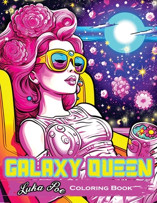 Galaxy Queen: Coloring Book, Embark on a Cosmic Adventure of Creativity and Imagination - Luka Poe