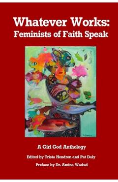 Coperta cărții 'Whatever Works: Feminists of Faith Speak - Trista Hendren'