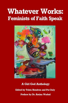 Coperta cărții 'Whatever Works: Feminists of Faith Speak - Trista Hendren'