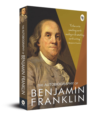 The Autobiography of Benjamin Franklin - Benjamin Franklin