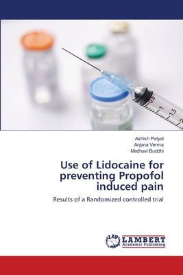 Use of Lidocaine for preventing Propofol induced pain - Ashish Patyal