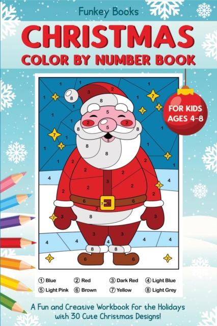 Christmas Color by Number Book for Kids Ages 4 to 8: A Fun and Creative Workbook for the Holidays with 30 Cute Christmas Designs - Funkey Books