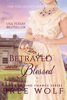 Betrayed & Blessed: The Viscount's Shrewd Wife - Bree Wolf