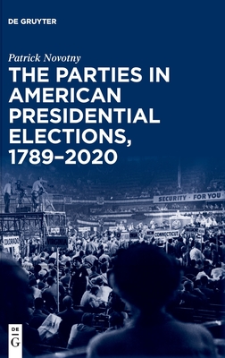 The Parties in American Presidential Elections, 1789-2020 - Patrick Novotny