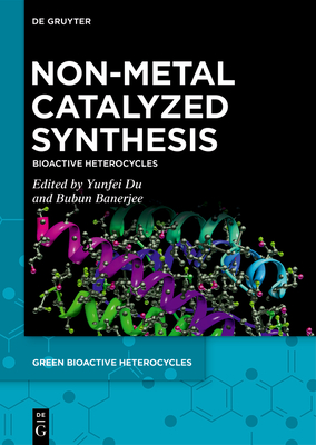 Non-Metal Catalyzed Synthesis: Bioactive Heterocycles - Yunfei Du