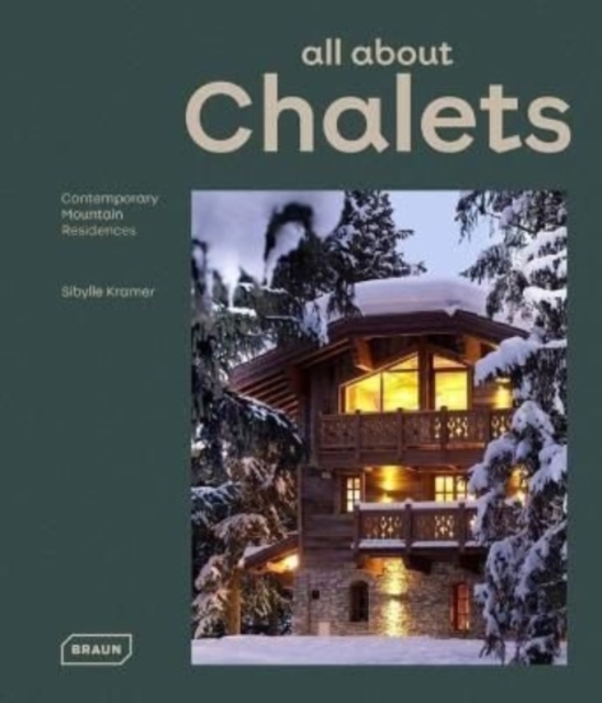 All about Chalets: Contemporary Mountain Residences - Sibylle Kramer