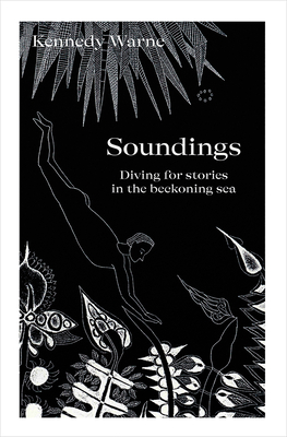 Coperta cărții 'Soundings: Diving for Stories in the Beckoning Sea - Kennedy Warne'