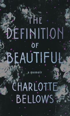 The Definition of Beautiful: A Memoir - Charlotte Bellows