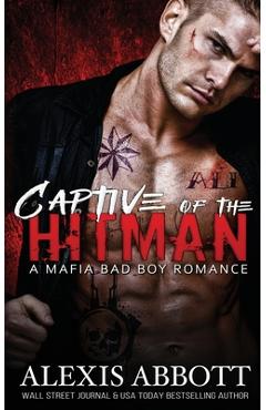 Poza produsului Captive of the Hitman: A Bad Boy Mafia Romance - Alexis Abbott